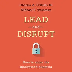 Lead and Disrupt: How to Solve the Innovator's Dilemma [Audiobook]