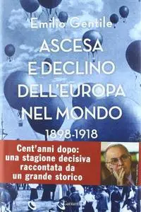 Emilio Gentile - Ascesa e declino dell’Europa nel mondo. 1898-1918 (2018)
