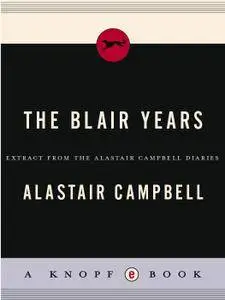 The Blair Years: The Alastair Campbell Diaries