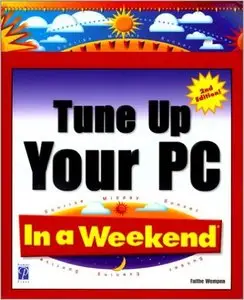 Tune Up Your PC In a Weekend, 2nd Edition by Faithe Wempen