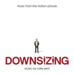Rolfe Kent - Downsizing (Music from the Motion Picture) (2017)