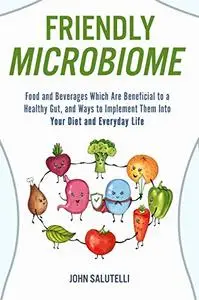 FRIENDLY MICROBIOME: Food and Beverages Which Are Beneficial to a Healthy Gut, and Ways to Implement
