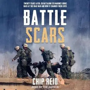 Battle Scars: Twenty Years Later 3d Battalion 5th Marines Looks Back at the Iraq War and How It Changed Their Lives [Audiobook]