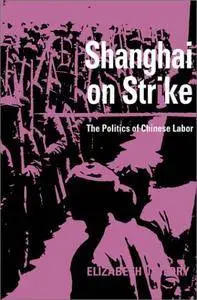 Shanghai on Strike: The Politics of Chinese Labor