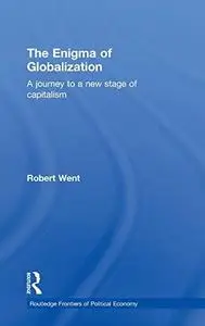 Enigma of Globalization: A Journey to a New State of Capitalism (Routledge Frontiers Ofpolitical Economy, 43)