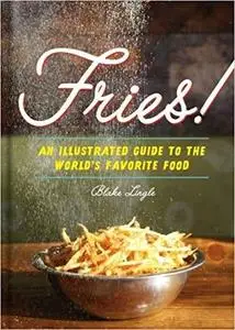 Fries!: An Illustrated Guide to the World's Favorite Food [Repost]