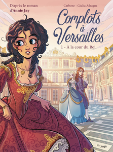 Complots à Versailles - Tome 1 - A la Cour du Roi