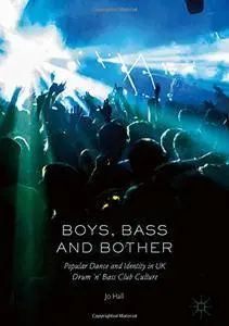 Boys, Bass and Bother: Popular Dance and Identity in UK Drum 'n' Bass Club Culture