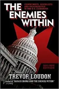 THE ENEMIES WITHIN: Communists, Socialists and Progressives in the U.S. Congress