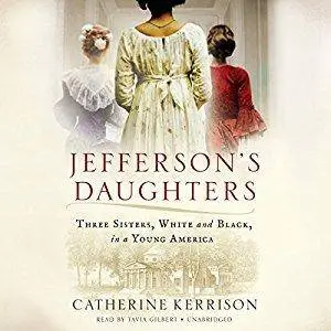 Jefferson's Daughters: Three Sisters, White and Black, in a Young America [Audiobook]