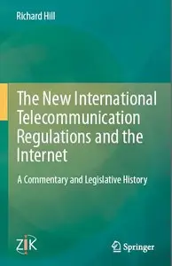 The New International Telecommunication Regulations and the Internet: A Commentary and Legislative History (repost)