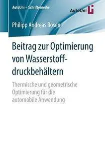 Beitrag zur Optimierung von Wasserstoffdruckbehältern: Thermische und geometrische Optimierung für die automobile Anwendung