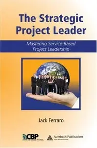 The Strategic Project Leader: Mastering Service-Based Project Leadership