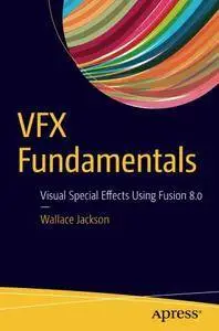 VFX Fundamentals: Visual Special Effects Using Fusion 8.0