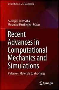Recent Advances in Computational Mechanics and Simulations: Volume-I: Materials to Structures
