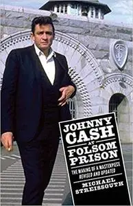 Johnny Cash at Folsom Prison: The Making of a Masterpiece, Revised and Updated
