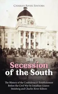 The Secession of the South: The History of the Confederacy’s Establishment Before the Civil War