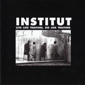 Institut - Live Like Traitors, Die Like Traitors (2003)