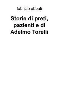 Storie di preti, pazienti e di Adelmo Torelli