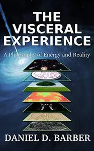 The Visceral Experience: A Philosophy Of Energy And Reality