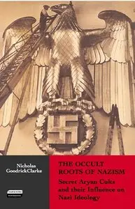 The Occult Roots of Nazism: Secret Aryan Cults and Their Influence on Nazi Ideology (Repost)