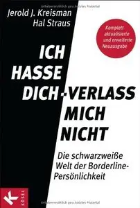 Ich hasse dich - verlass mich nicht: Die schwarzweiße Welt der Borderline-Persönlichkeit, 2 Auflage (Repost)