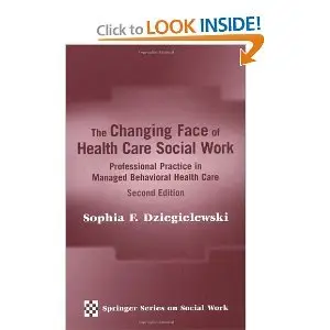 The Changing Face of Health Care Social Work: Professional Practice in Managed Behavioral Health Care, Second Edition