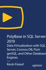 PolyBase in SQL Server 2019: Data Virtualization with SQL Server, Cosmos DB, PostgreSQL, and Other Database Engines