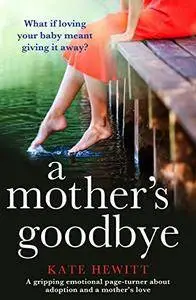 A Mother's Goodbye: A gripping emotional page turner about adoption and a mother's love