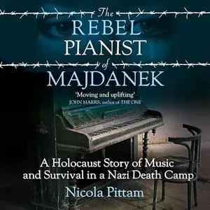 The Rebel Pianist of Majdanek: A Holocaust Story of Music and Survival in a Nazi Death Camp [Audiobook]