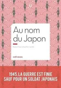 Hirō Onoda, "Au nom du Japon: 1945, la guerre est finie, sauf pour un soldat japonais"