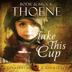 «Take This Cup» by Bodie Thoene,Brock Thoene