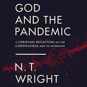 God and the Pandemic: A Christian Reflection on the Coronavirus and Its Aftermath [Audiobook]