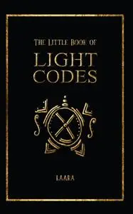The Little Book of Light Codes: Healing Symbols for Life Transformation