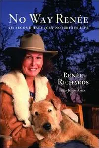 «No Way Renee: The Second Half of My Notorious Life» by Renee Richards