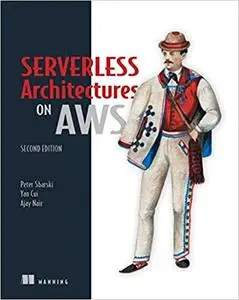 Serverless Architectures on AWS, 2nd Edition (Final Release)