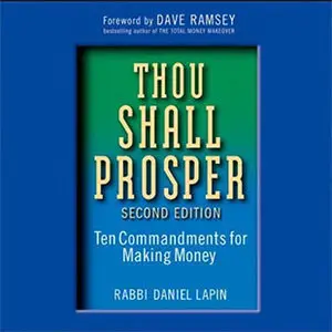 Thou Shall Prosper: Ten Commandments for Making Money by Rabbi Daniel Lapin and A. C. Feliner