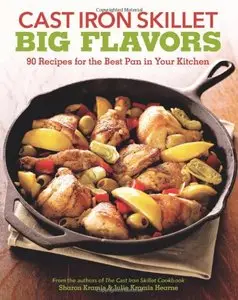 Cast Iron Skillet Big Flavors: 90 Recipes for the Best Pan in Your Kitchen [Repost]