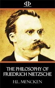 «The Philosophy of Friedrich Nietzsche» by H.L. Mencken