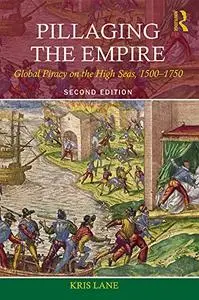 Pillaging the Empire: Global Piracy on the High Seas, 1500-1750, 2nd Edition