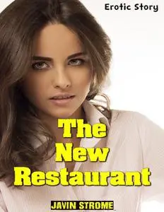 «The New Restaurant: Erotic Story» by Javin Strome