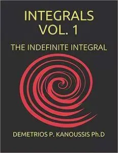 Integrals Vol. 1: The Indefinite Integral (The Mathematics Series)