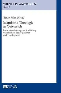 Islamische Theologie in Österreich: Institutionalisierung der Ausbildung von Imamen, SeelsorgerInnen und TheologInnen