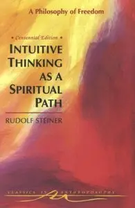 Intuitive Thinking As a Spiritual Path: A Philosophy of Freedom (Repost)