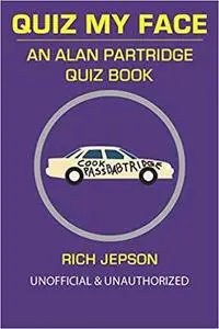 Quiz My Face: An Alan Partridge Quiz Book