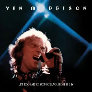 Van Morrison - ..It's Too Late to Stop Now...Volumes II, III & IV (Live) (2016) [Official Digital Download 24/96]