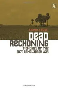 Dead Reckoning: Memories of the 1971 Bangladesh War