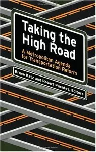 Taking the High Road: A Metropolitan Agenda for Transportation Reform by Bruce Katz