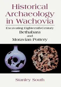 Historical Archaeology in Wachovia: Excavating Eighteenth Century Bethabara and Moravian Pottery