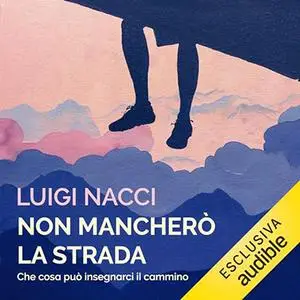 «Non mancherò la strada» by Luigi Nacci
